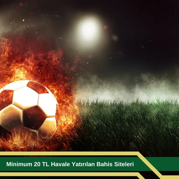 Minimum 20 TL Havale Yatırılan Bahis Siteleri